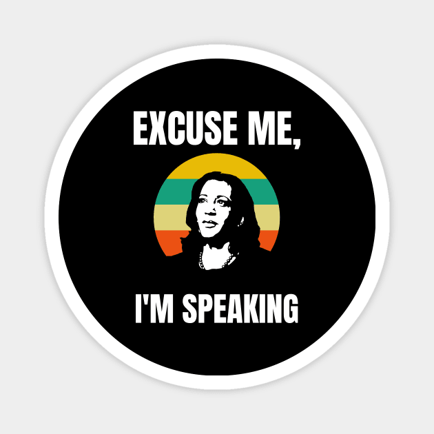 Excuse Me, I'm Speaking Magnet by BlueSkyGiftCo